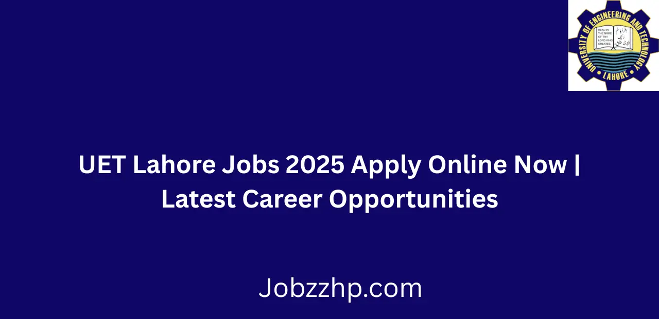 UET Lahore Jobs 2025 Apply Online Now